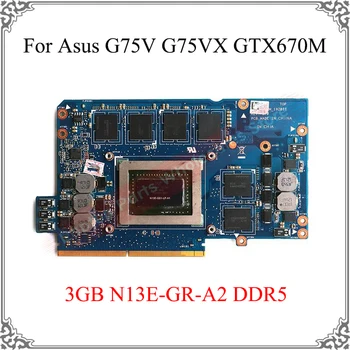 Оригинален Лаптоп G75VX Графична Карта N13E-GR-A2 За Asus G75V G75 GTX670M 3 GB N13E-GS1-LP-A1 DDR5 Дисплей Видео карта Тествана Работа