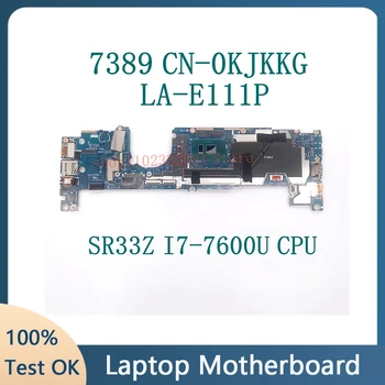 CN-0KJKKG 0KJKKG KJKKG С процесор SR33Z I7-7600U Високо Качество На дънна платка на лаптоп Dell 7389 LA-E111P 100% Напълно Работи Добре