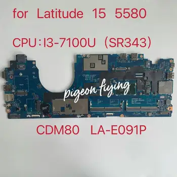 CDM80 LA-E091P за Latitude 15 5580 E5580 дънна Платка на лаптоп Процесор: I3-7100U SR343 DDR4 CN-0PF39V PF39V дънната Платка