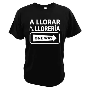 Тениска A Llorar A La Lloreria С едностранно знак, Забавен Цитат, Мъжка тениска от 100% Памук с къс ръкав, Базова Homme Camiseta