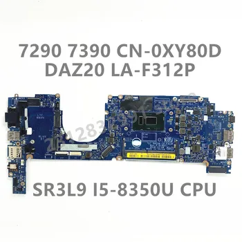 CN-0XY80D 0XY80D XY80D За Dell 7290 7390 дънна Платка на лаптоп DAZ20 LA-F312P с процесор SR3L9 I5-8350U 100% Напълно Тествана, Работи добре